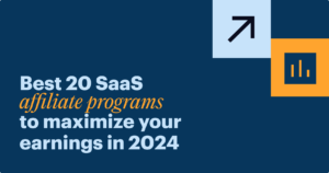 2024’s money makers: Your guide to the best 20 SaaS affiliate programs