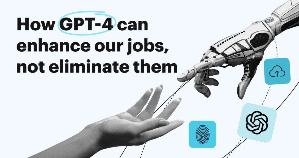 GPT-4: Not a replacement! How AI can enhance our jobs, not eliminate them