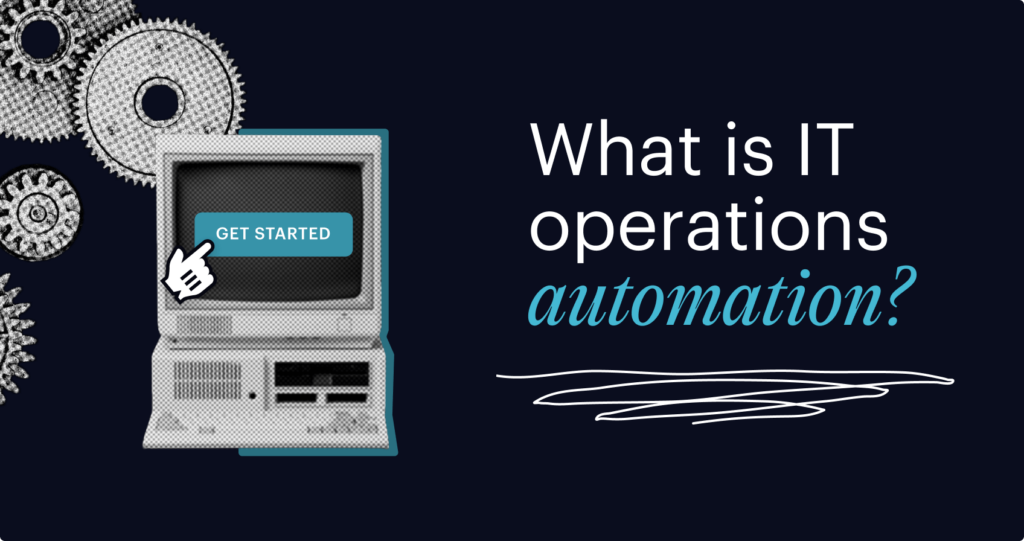 What is IT operations automation? Understanding DevOps, AIOps, and NoOps operation models