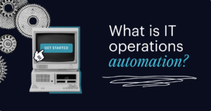 What is IT operations automation? Understanding DevOps, AIOps, and NoOps operation models