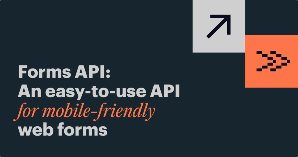 Forms API: An easy-to-use API for mobile-friendly web forms